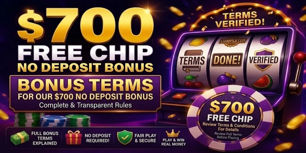 Bonus Terms For $700 Free Chip No Deposit Bonuses