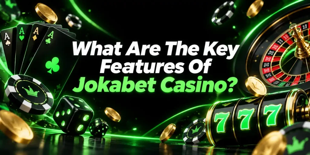 What Are The Key Features Of Jokabet Casino?