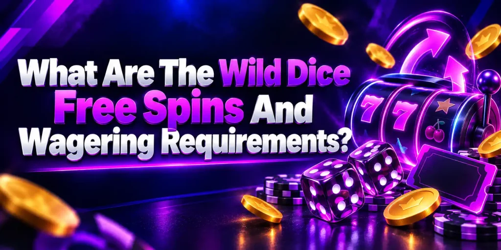 What Are The Wild Dice Free Spins And Wagering Requirements