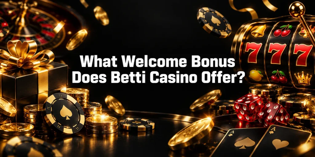 What Welcome Bonus Does Betti Casino Offer?
